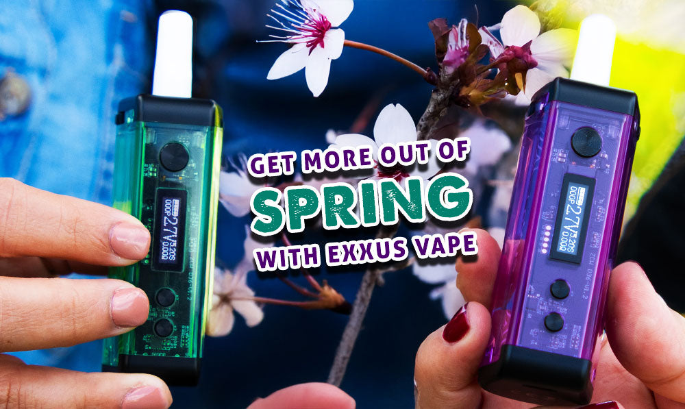 Get More Out Of Spring With Exxus Vape
